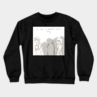 I met a beautiful person today. Crewneck Sweatshirt